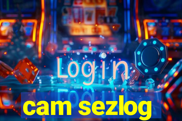 cam sezlog